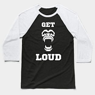 Get Loud Baseball T-Shirt